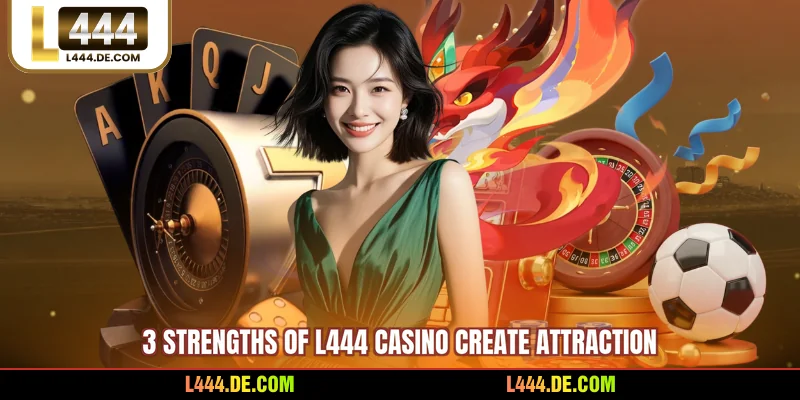 3 strengths of L444 Casino create attraction