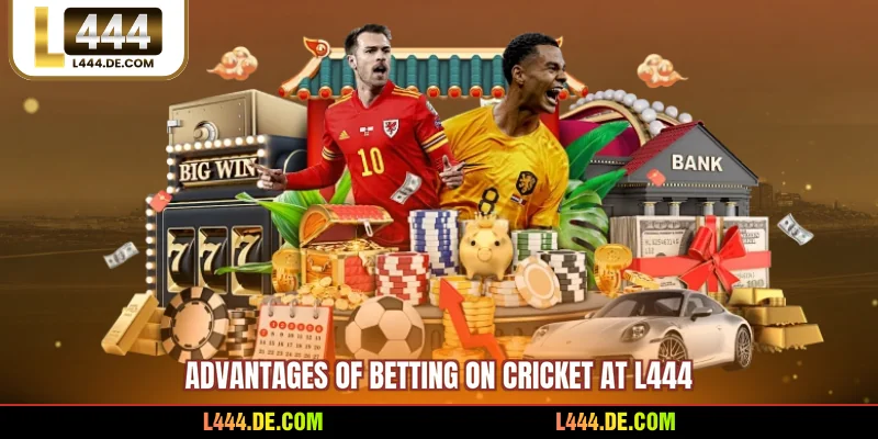 Advantages of betting on cricket at L444