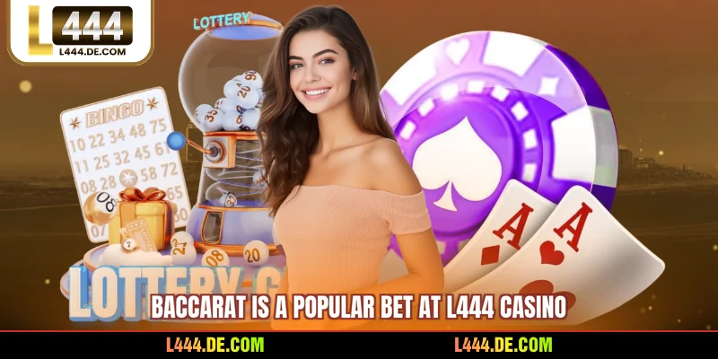 Baccarat is a popular bet at L444 Casino