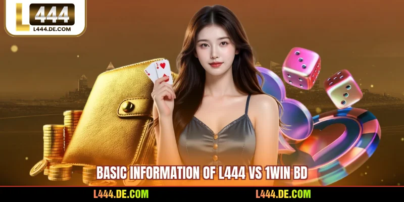 Basic Information of L444 vs 1WIN BD