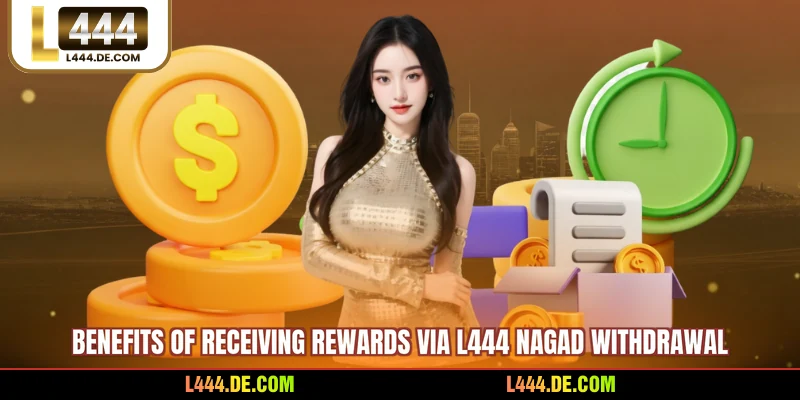 Benefits of receiving rewards via L444 nagad withdrawal