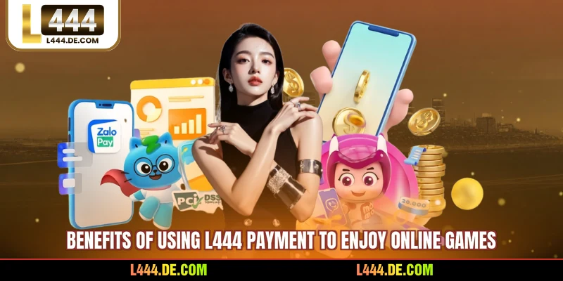 Benefits of using L444 payment to enjoy online games