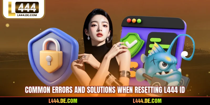Common errors and solutions when resetting L444 ID