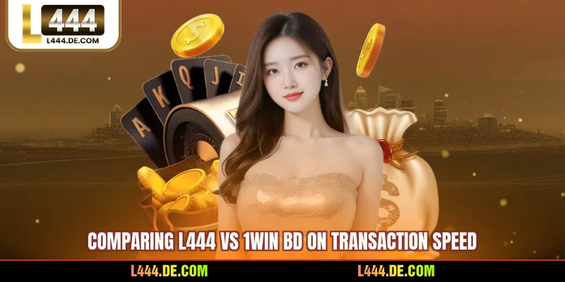 Comparing L444 vs 1WIN BD on transaction speed