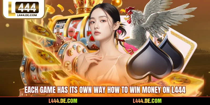 Each game has its own way how to win money on L444