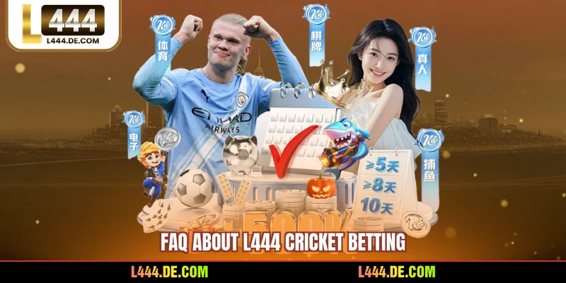 FAQ about L444 cricket betting