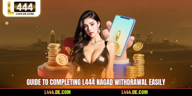 Guide to completing L444 nagad withdrawal easily