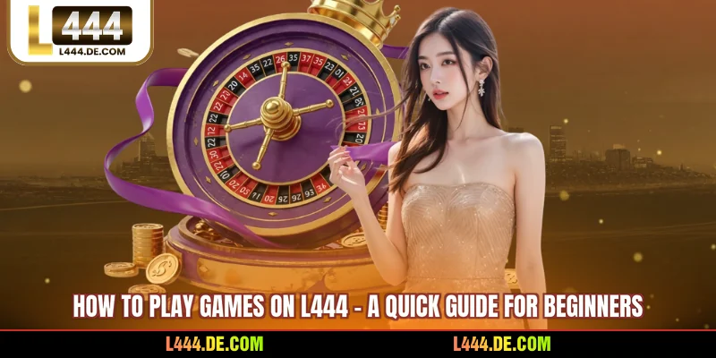How To Play Games On L444 - A Quick Guide For Beginners