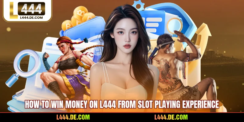 How to win money on L444 from slot playing experience