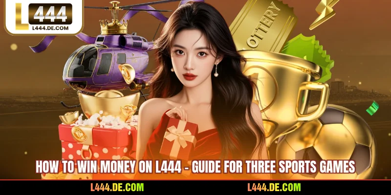 How To Win Money On L444 - Guide For Three Sports Games