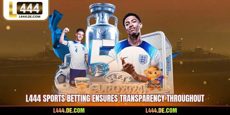 L444 sports betting ensures transparency throughout