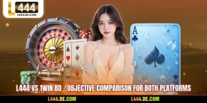 L444 Vs 1WIN BD - Objective Comparison For Both Platforms