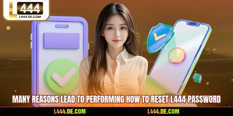 Many reasons lead to performing how to reset L444 password