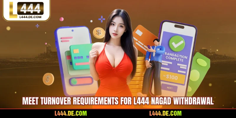Meet turnover requirements for L444 nagad withdrawal