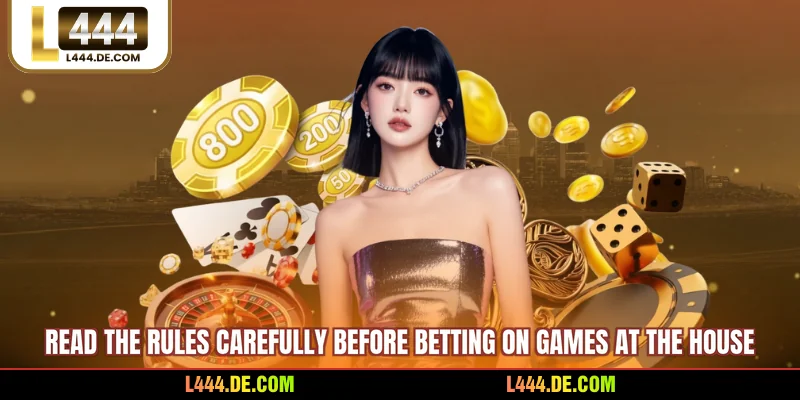 Read the rules carefully before betting on games at the house