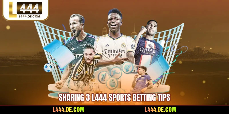 Sharing 3 L444 sports betting tips