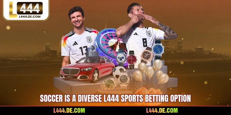 Soccer is a diverse L444 sports betting option
