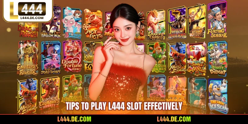 Tips to play L444 slot effectively
